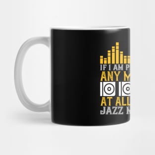 If I am playing any music at all it is jazz music Mug